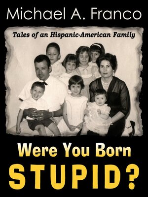 cover image of Were You Born Stupid? Tales of an Hispanic-American Family